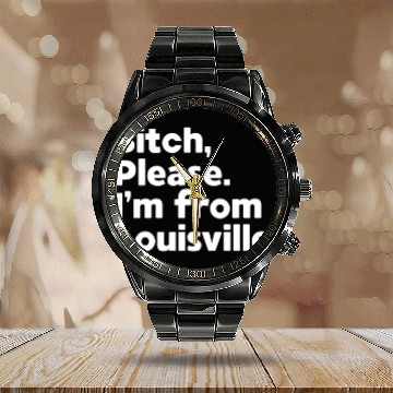 Discover Bitch Please I'm From Louisville, Kentucky KY Fan Calendar Steel Band Watch