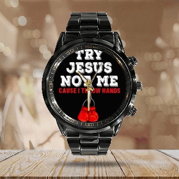 Discover Try Jesus Not Me Cause I Throw Hands Calendar Steel Band Watch