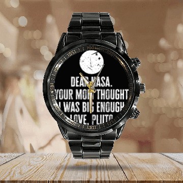 Discover Dear Nasa. your Mom Thought I Was Big Enough. Love Calendar Steel Band Watch