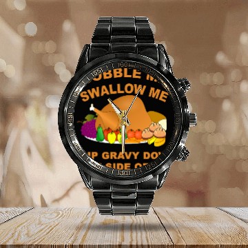 Discover gobble me swallow me drip down the side of me Calendar Steel Band Watch