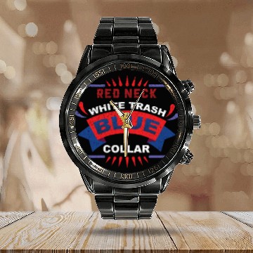 Discover Red Neck, White Trash, Blue Colar Calendar Steel Band Watch