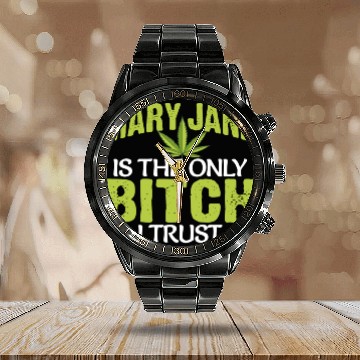 Discover Funny Pot Weed Mary Jane Is The Only Bitch I Trust Calendar Steel Band Watch