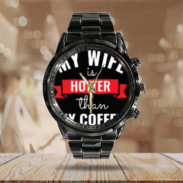 Discover My Wife Is Hotter Than My Coffee Calendar Steel Band Watch