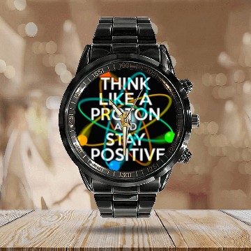 Discover THINK LIKE A PROTON AND STAY POSITIVE Fun Science Calendar Steel Band Watch