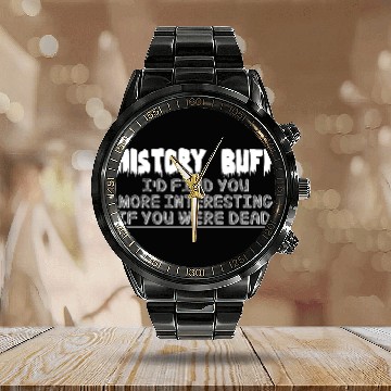 Discover History Buff I'd Find You More Interesti Calendar Steel Band Watch