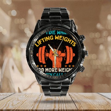 Discover If I Die While Lifting Weights - Funny Workout Gym Calendar Steel Band Watch