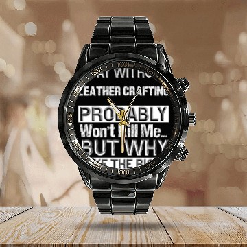 Discover A Day Without Leather crafting Probably Won't Kill Calendar Steel Band Watch