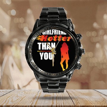 Discover My girlfriend is hotter than you Boyfriend Funny Calendar Steel Band Watch