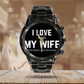 Discover My wife lets me buy another guitar Calendar Steel Band Watch