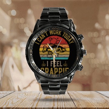 Discover Crappie Fishing I Cant Work Today I Feel Crappie Calendar Steel Band Watch