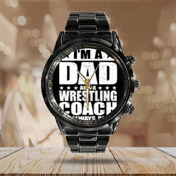 Discover I'm A Dad And A Wrestling Coach I'm Always Right Calendar Steel Band Watch