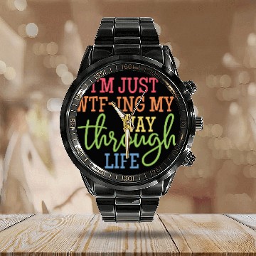 Discover I'm Just WTF-ing My Way Through Life Classic Calendar Steel Band Watch