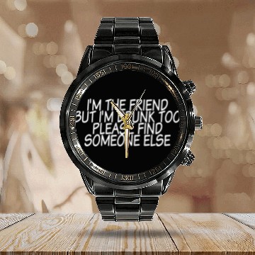 Discover I'm Drunk Too Please Find Someone Else 3 Calendar Steel Band Watch