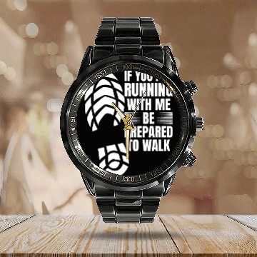 Discover If You Are Running With Me Be Prepared To Walk - Calendar Steel Band Watch