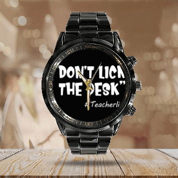Discover Don't Lick The Desk Funny Teacher Life Sarcastic Calendar Steel Band Watch