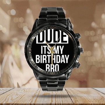Discover Dude its my birthday bro Calendar Steel Band Watch