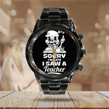 Discover Sorry I'm Late I Saw A Teacher Calendar Steel Band Watch