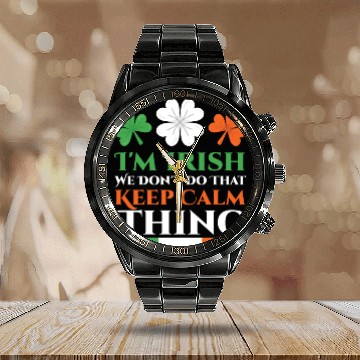 Discover I'm Irish We Don't Do That Keep Calm Thing Gaelic Calendar Steel Band Watch