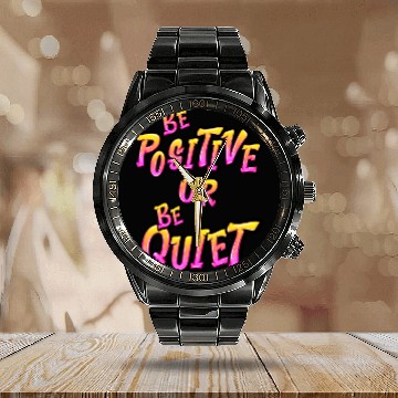 Discover Be Positive or Be Quiet Calendar Steel Band Watch