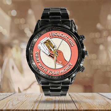 Discover I Bought This Calendar Steel Band Watch With Your Money - Funny Poker