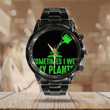 Discover Sometimes I Wet My Plants Gardening for Gardeners Calendar Steel Band Watch