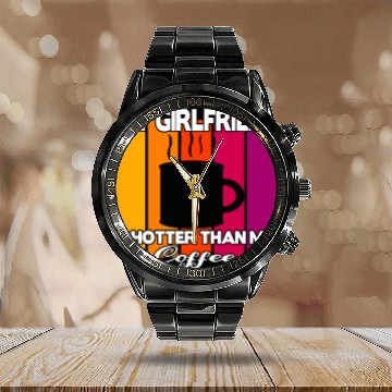 Discover My girlfriend is hotter than my coffee Calendar Steel Band Watch