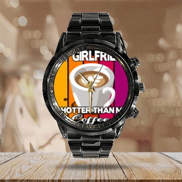 Discover My girlfriend is hotter than my coffee Calendar Steel Band Watch