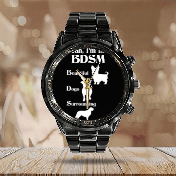 Discover YEAH I'M INTO BDSM BEAUTIFUL DOGS SURROUNDING ME Calendar Steel Band Watch