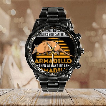 Discover Always Be Yourself Unless You Can An Armadillo Calendar Steel Band Watch