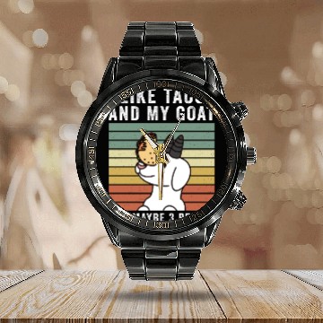 Discover I Like Tacos And My Goat And Maybe 3 People Calendar Steel Band Watch