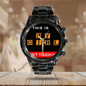 Discover This Is My Girlfriend Dont Touch Him Calendar Steel Band Watch