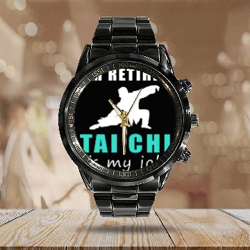 Discover I'M Retired Tai-Chi Is My Job Calendar Steel Band Watch