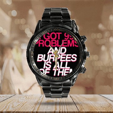 Discover I Got 99 Problems And Burpees Is All Of Them 2 Calendar Steel Band Watch