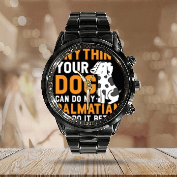 Discover My Dalmatian Can Do It Better Dog Lover Puppy Calendar Steel Band Watch