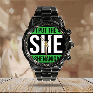 Discover Funny Shenanigans I Put The She In Shenanigans Calendar Steel Band Watch