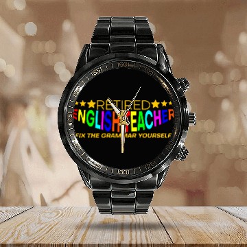 Discover Retired English Teacher, Fix The Grammar Yourself4 Calendar Steel Band Watch
