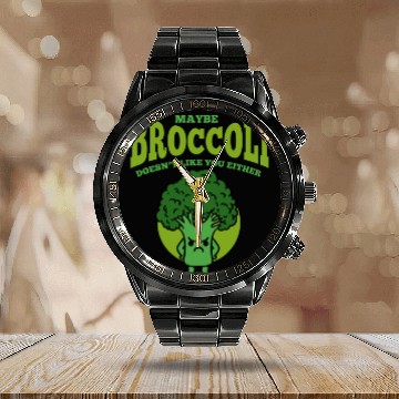 Discover Maybe Broccoli Doesn t Like You Either Calendar Steel Band Watch