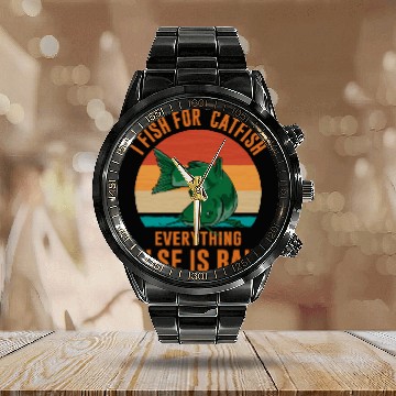 Discover I Fish For Catfish Everything Else Is Bait - Wels Calendar Steel Band Watch