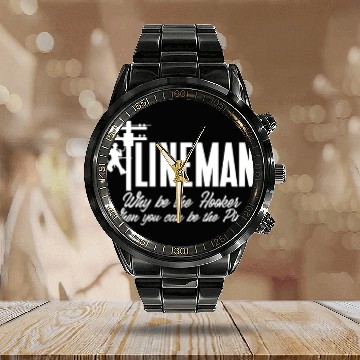 Discover Lineman Why Be The Hooker When You Can Be The Pimp Calendar Steel Band Watch