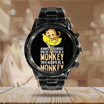 Discover Always Be Yourself Unless You Can Be A Monkey Calendar Steel Band Watch