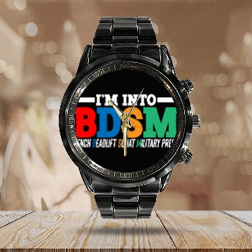 Discover Im Into BDSM Bench Squat Deadlift Military Press16 Calendar Steel Band Watch