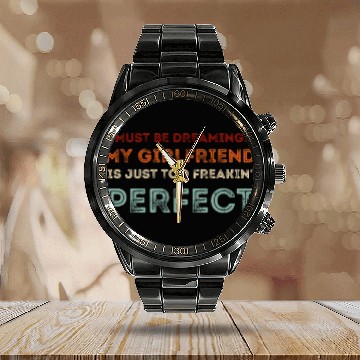 Discover I Must Be Dreaming My Girlfriend is Just Too Freak Calendar Steel Band Watch