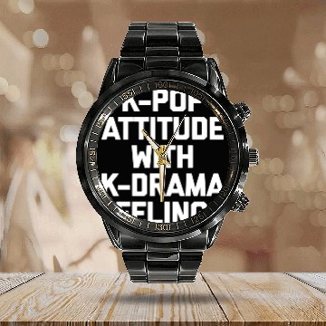 Discover K-Pop Attitude With K-Drama Feelings Funny Saying Calendar Steel Band Watch