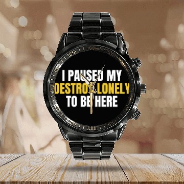 Discover I Paused My Destroy Lonely To Be Here Calendar Steel Band Watch