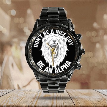 Discover Don't be a nice guy - Be an ALPHA Calendar Steel Band Watch