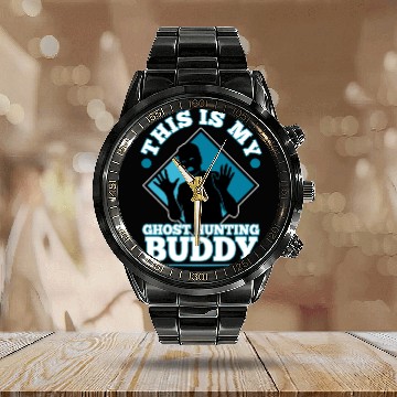 Discover This is my ghost hunting buddy Calendar Steel Band Watch