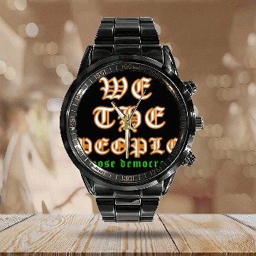 Discover WE THE PEOPLE chose democracy Calendar Steel Band Watch