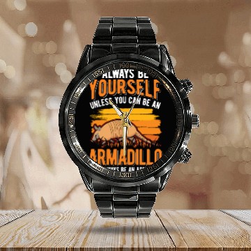 Discover Always Be Yourself Unless You Can An Armadillo Calendar Steel Band Watch