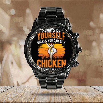 Discover Always Be Yourself Unless You Can A Chicken Calendar Steel Band Watch
