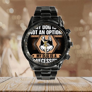 Discover Dog Is Not Option My Dog Is Necessity Husky Calendar Steel Band Watch